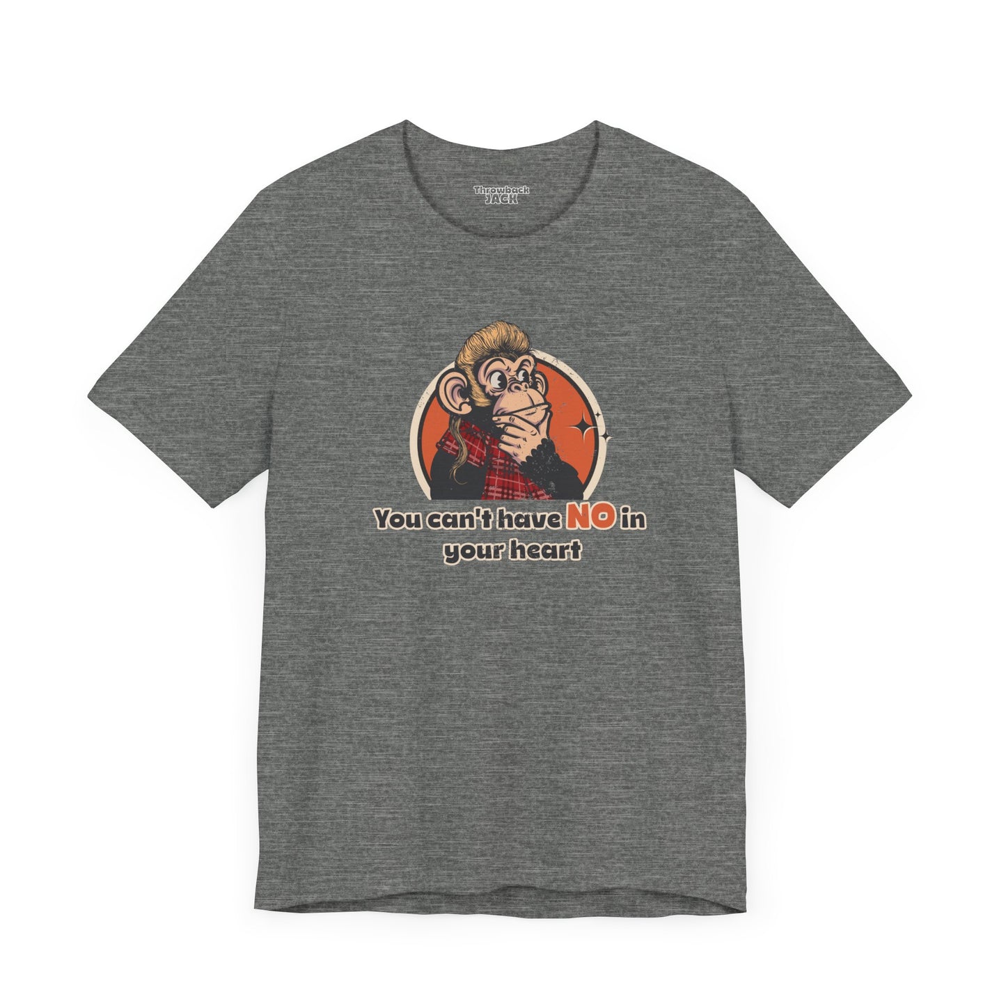 “You Can’t Have No in Your Heart” Throwback Jack Graphic Tee Inspired by Joe Dirt Gray