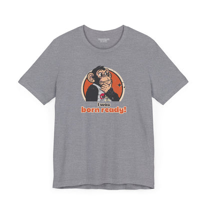 “I Was Born Ready” Unisex Tee Inspired by Big Trouble in Little China