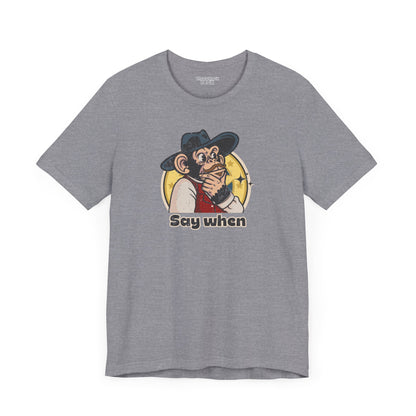 “Say When” Throwback Jack Graphic Tee Inspired by Tombstone Lt gray