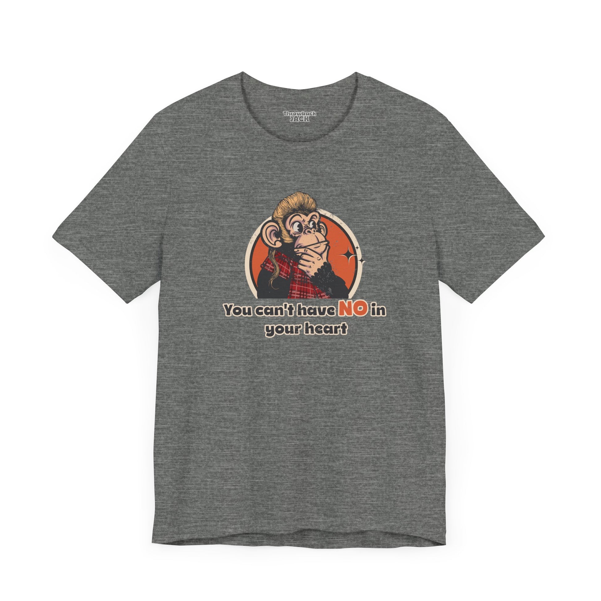 “You Can’t Have No in Your Heart” Throwback Jack Graphic Tee Inspired by Joe Dirt Gray